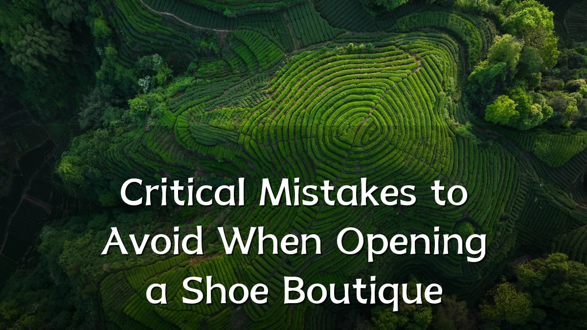 Critical Mistakes to Avoid When Opening a Shoe Boutique