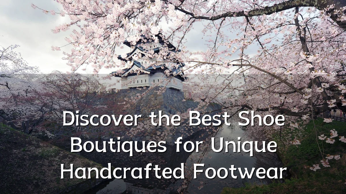 Discover the Best Shoe Boutiques for Unique Handcrafted Footwear
