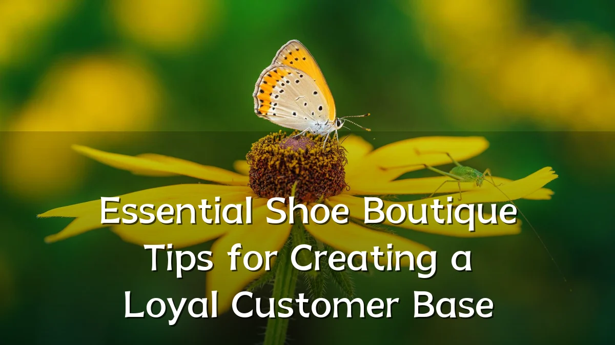 Essential Shoe Boutique Tips for Creating a Loyal Customer Base