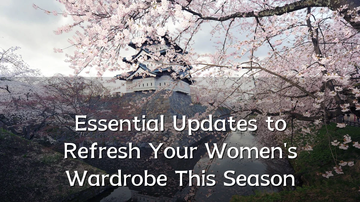 Essential Updates to Refresh Your Women's Wardrobe This Season