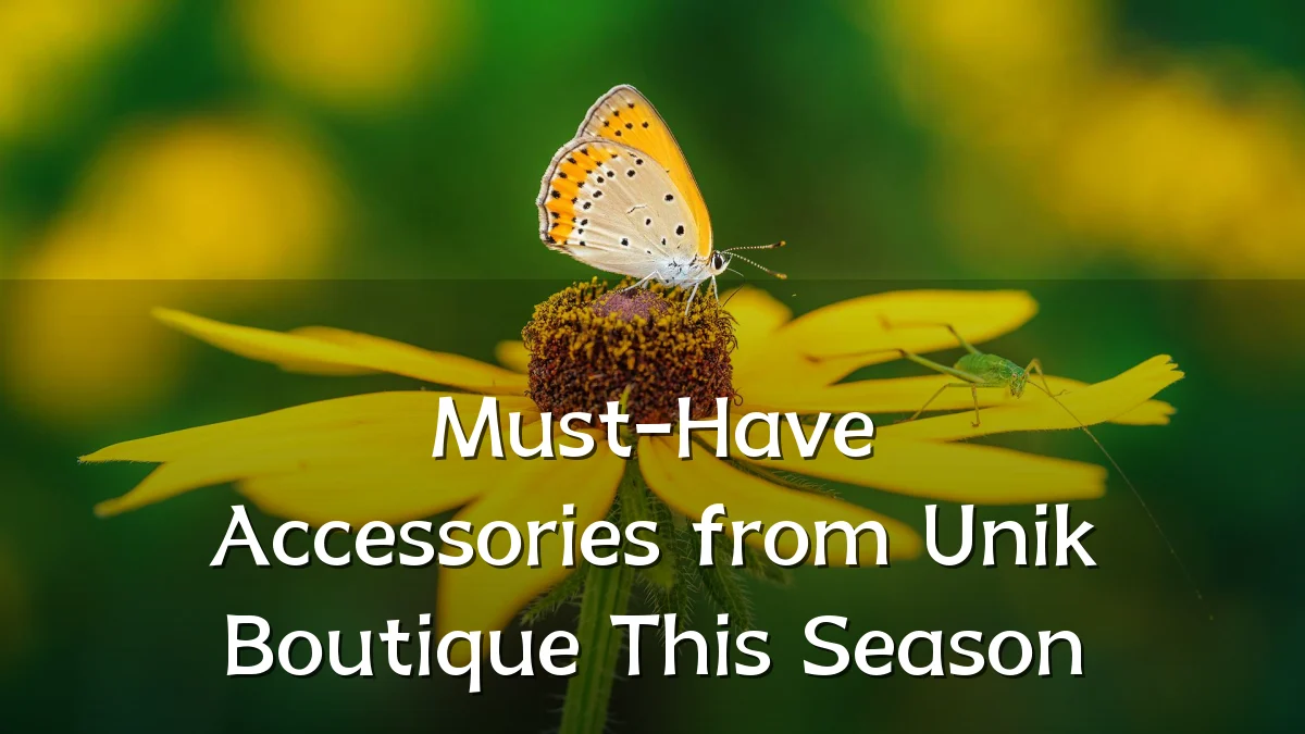 Must-Have Accessories from Unik Boutique This Season