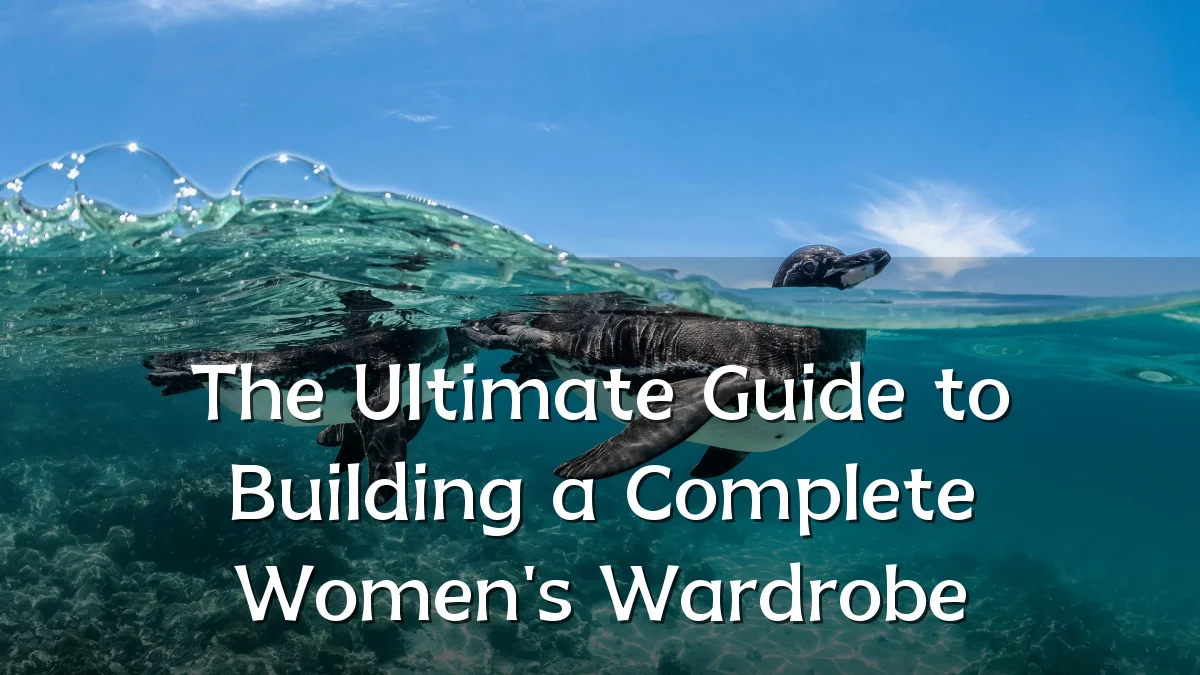 The Ultimate Guide to Building a Complete Women's Wardrobe