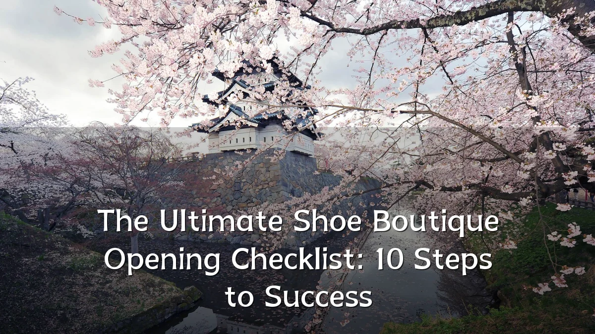 The Ultimate Shoe Boutique Opening Checklist: 10 Steps to Success