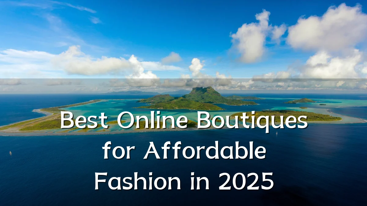Best Online Boutiques for Affordable Fashion in 2025