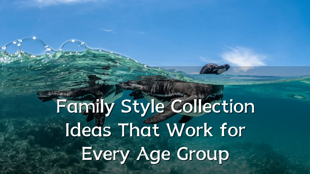 Family Style Collection Ideas That Work for Every Age Group