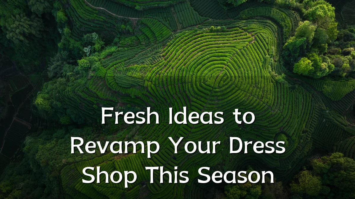 Fresh Ideas to Revamp Your Dress Shop This Season