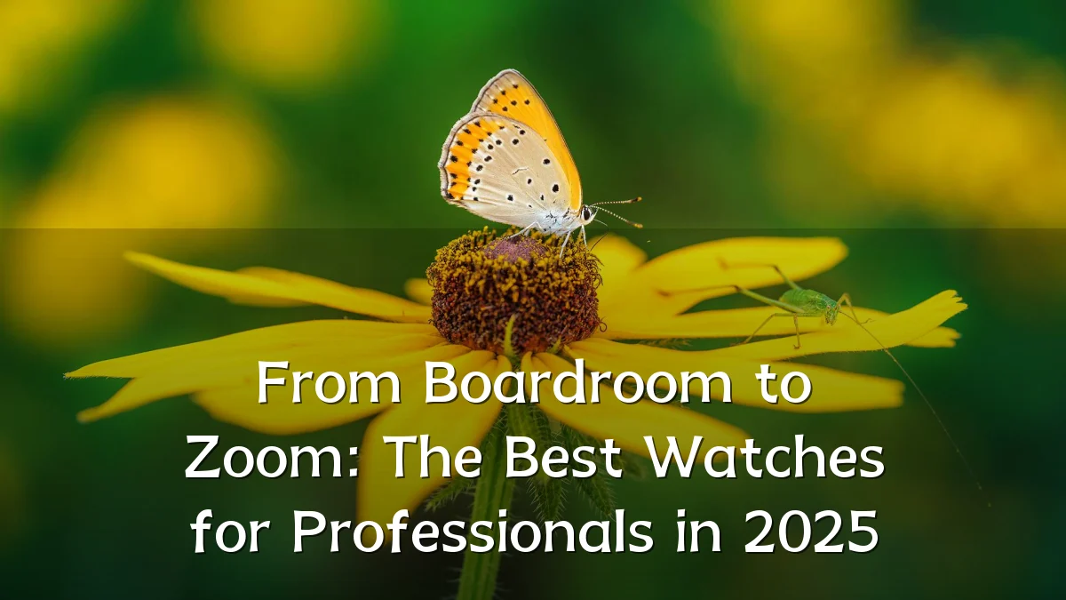 From Boardroom to Zoom: The Best Watches for Professionals in 2025