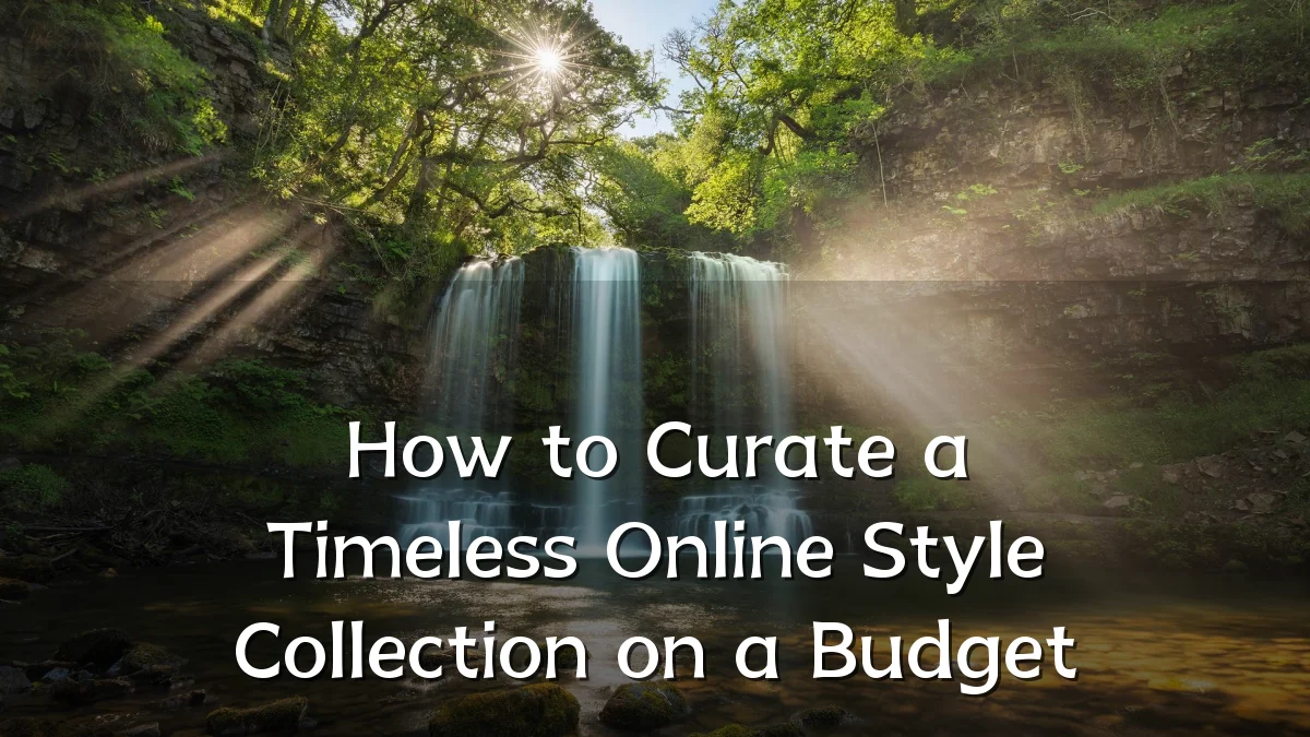 How to Curate a Timeless Online Style Collection on a Budget