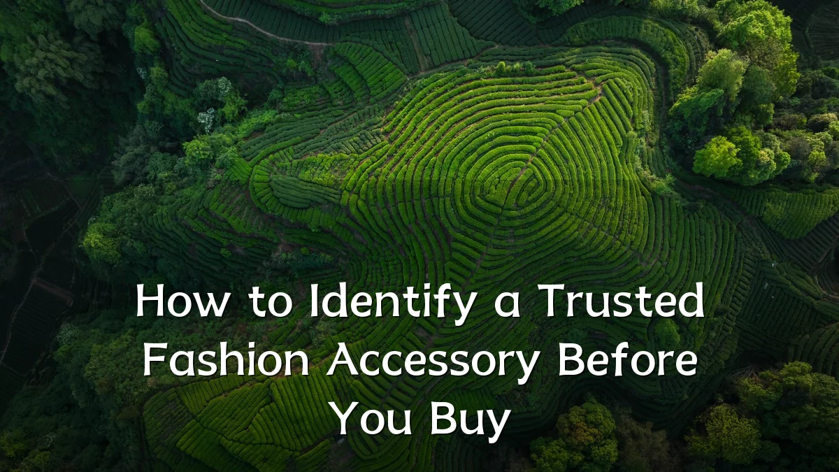 How to Identify a Trusted Fashion Accessory Before You Buy