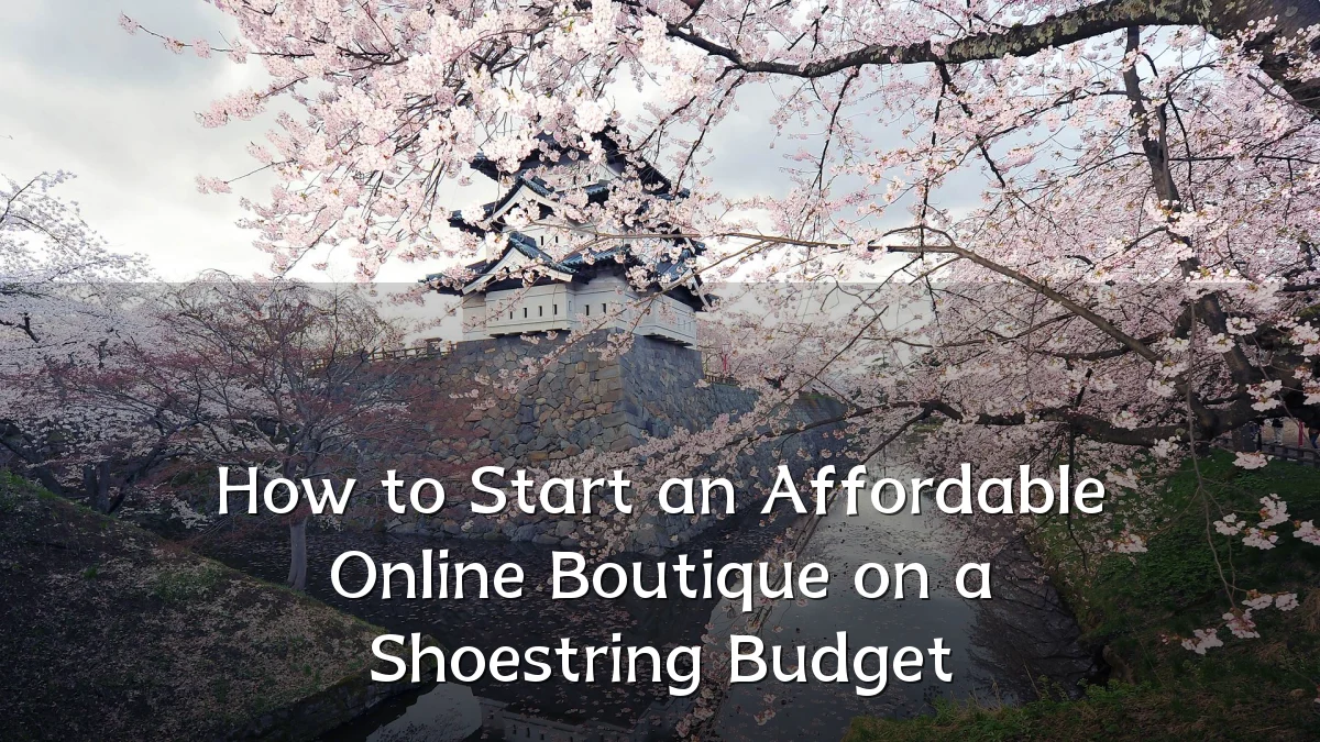 How to Start an Affordable Online Boutique on a Shoestring Budget