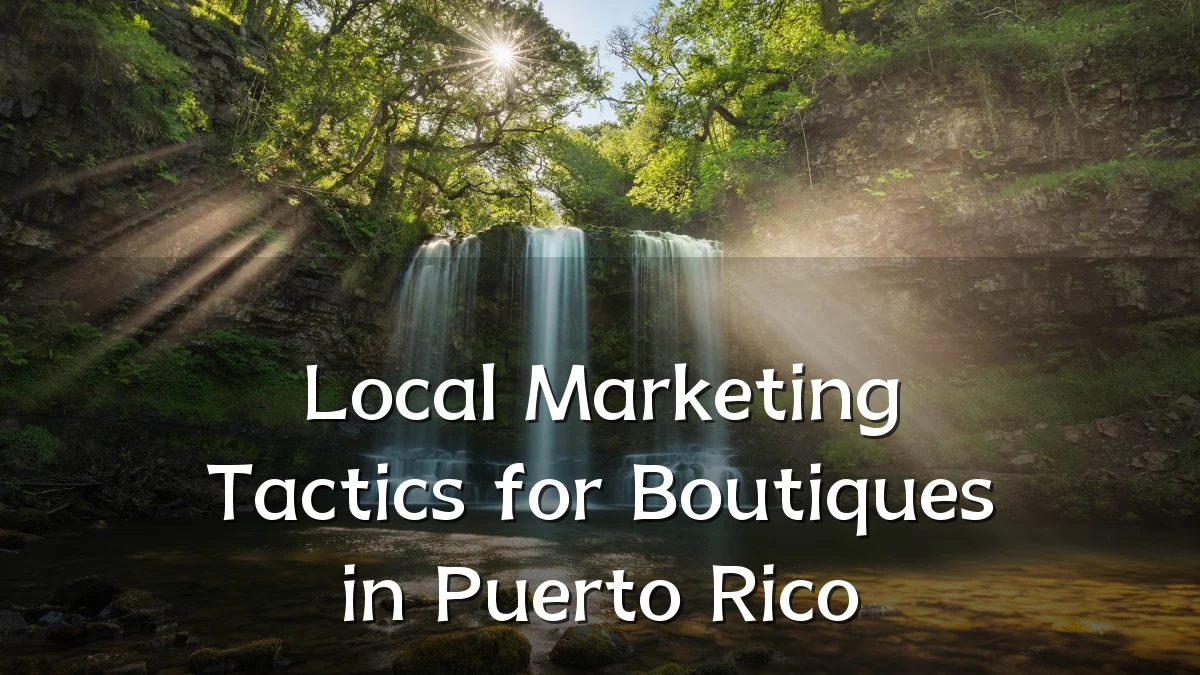 Local Marketing Tactics for Boutiques in Puerto Rico
