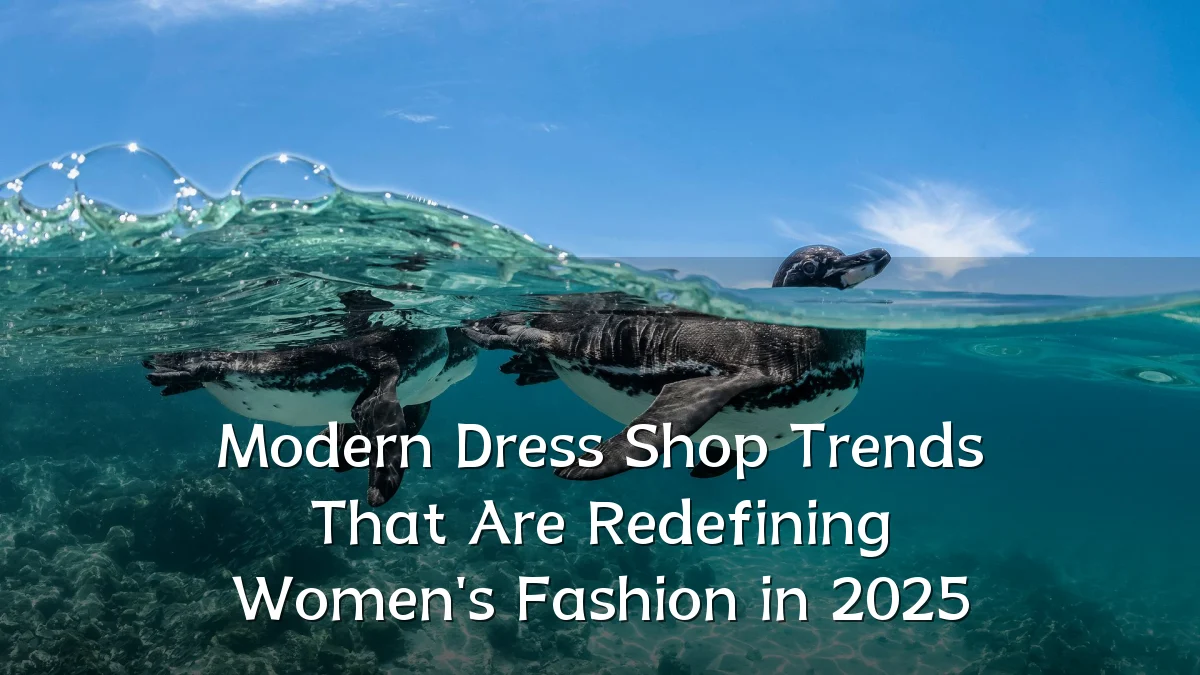 Modern Dress Shop Trends That Are Redefining Women's Fashion in 2025