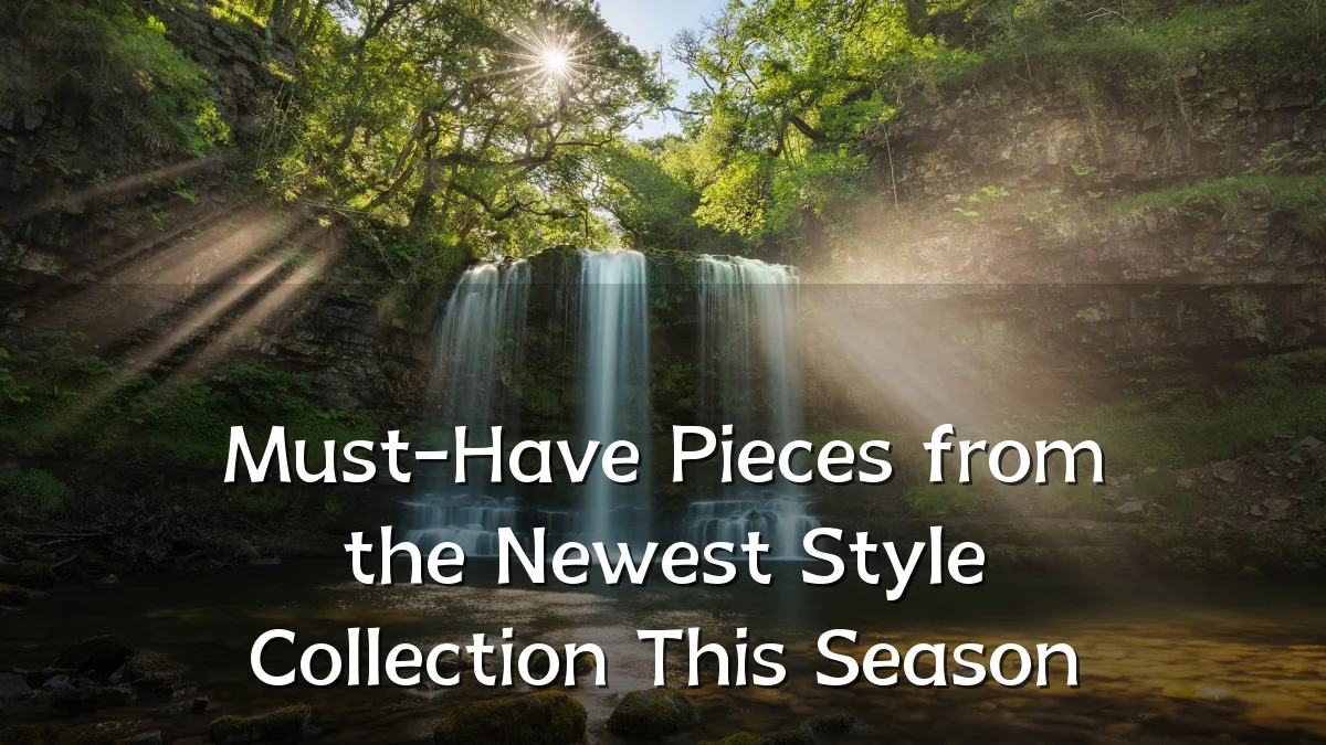 Must-Have Pieces from the Newest Style Collection This Season