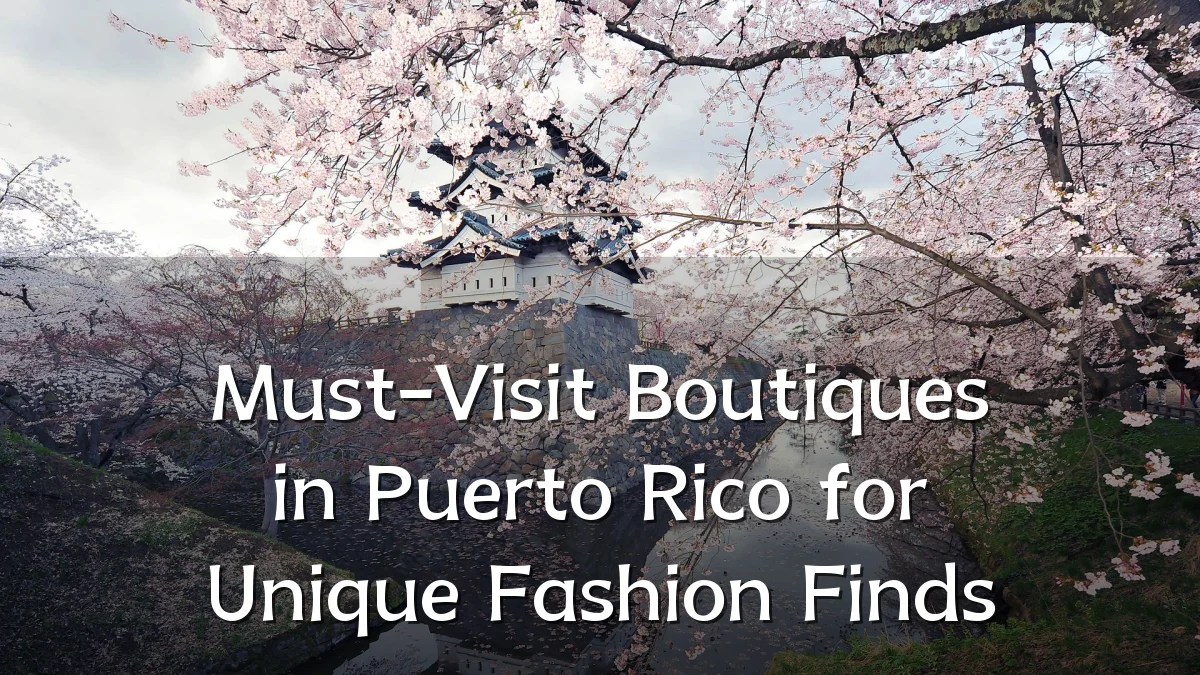 Must-Visit Boutiques in Puerto Rico for Unique Fashion Finds