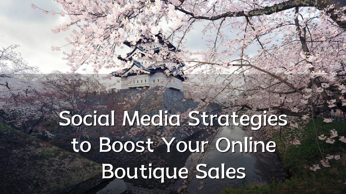 Social Media Strategies to Boost Your Online Boutique Sales