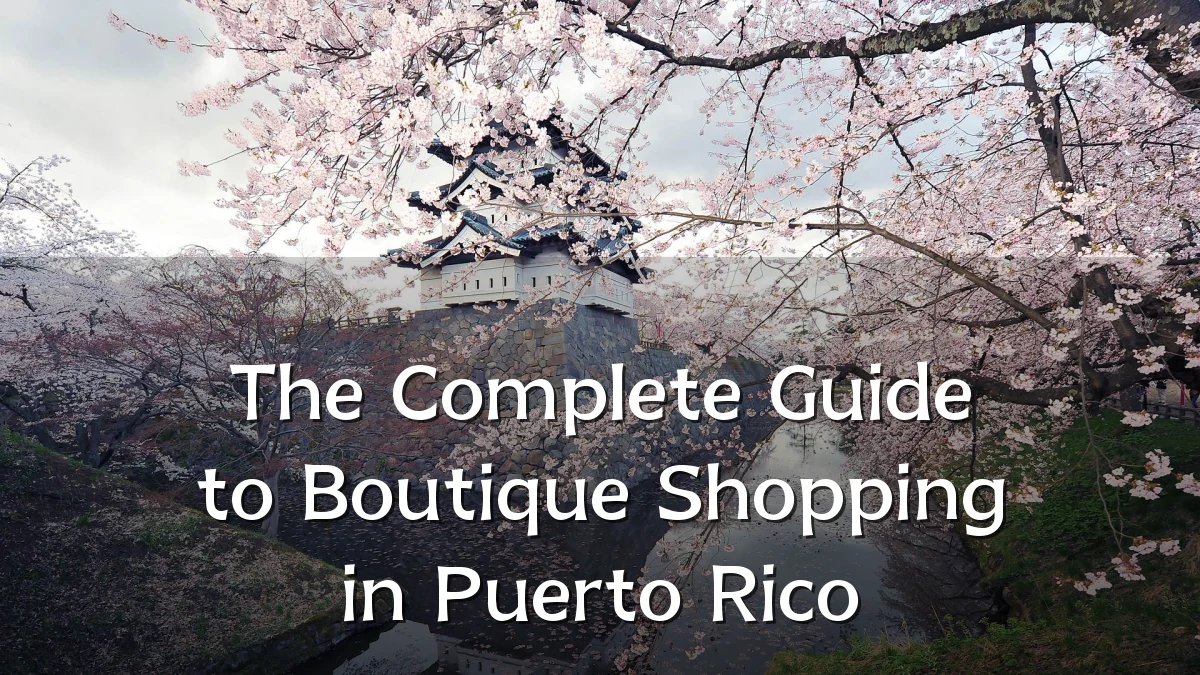 The Complete Guide to Boutique Shopping in Puerto Rico